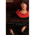 A Chosen Exile: A History of Racial Passing in American Life