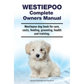Westiepoo Complete Owners Manual. Westiepoo dog book for care, costs, feeding, grooming, health and training.