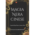 Magia Nera Cinese: Segreti della Magia Popolare, Incantesimi e Rituali