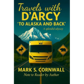 Travels with D'Arcy "To Alaska and Back"