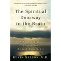 The Spiritual Doorway in the Brain: A Neurologist's Search for the God Experience