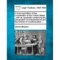 A Brief Exposition of the Constitution of the United States: With an Appendix Containing the Declaration of Independence and the Articles of Confedera