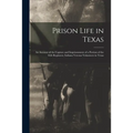 Prison Life in Texas: an Account of the Capture and Imprisonment of a Portion of the 46th Regiment, Indiana Veteran Volunteers in Texas