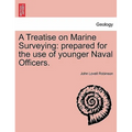 A Treatise on Marine Surveying: Prepared for the Use of Younger Naval Officers.