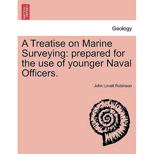 A Treatise on Marine Surveying: Prepared for the Use of Younger Naval Officers.