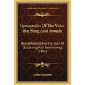 Gymnastics Of The Voice For Song And Speech: Also A Method For The Cure Of Stuttering And Stammering (1893)