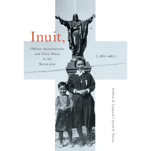 Inuit, Oblate Missionaries, and Grey Nuns in the Keewatin, 1865-1965