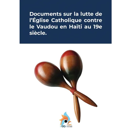 Documents sur la lutte de l'église catholique contre le vaudou en Haïti au 19e siècle.