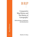 Comparative Map History and "The History of Cartography": Methodologies, Institutions, and Idealizations