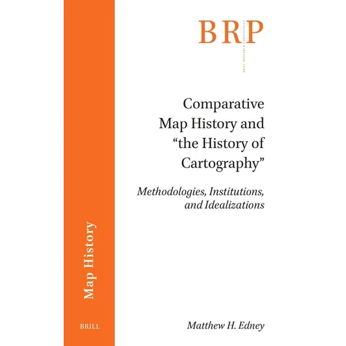 Comparative Map History and "The History of Cartography": Methodologies, Institutions, and Idealizations