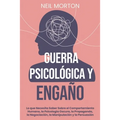 Guerra psicológica y engaño: Lo que necesita saber sobre el comportamiento humano, la psicología oscura, la propaganda, la negociación, la manipula