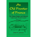 An Old Frontier of France: The Niagara Region and Adjacent Lakes under French Control, Volume 1