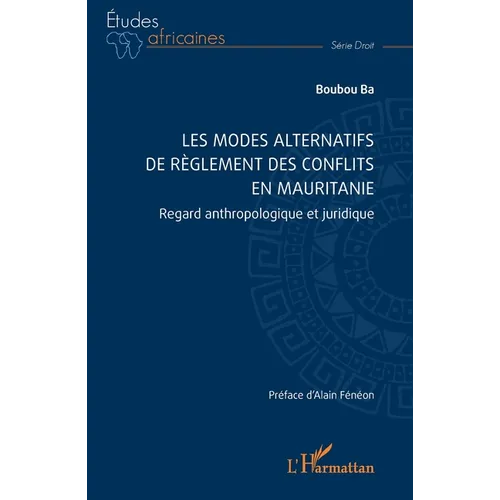 Les modes alternatifs de règlement des conflits en Mauritanie: Regard anthropologique et juridique
