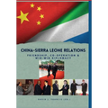 China - Sierra Leone Relations Friendship, Co-operation and Win-Win Diplomacy