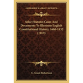 Select Statutes Cases And Documents To Illustrate English Constitutional History, 1660-1832 (1919)