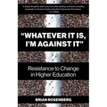 "Whatever It Is, I'm Against It": Resistance to Change in Higher Education