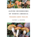 Alpine Mushrooms of North America: Treasures Above Treeline