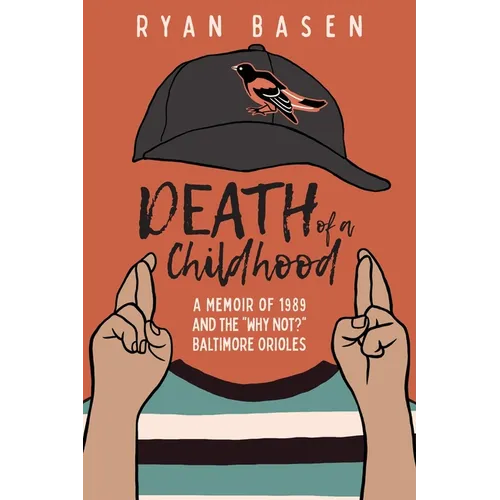 Death of a Childhood: A Memoir of 1989 and the "Why Not?" Baltimore Orioles