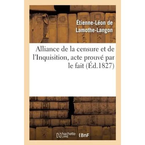 Alliance de la Censure Et de l'Inquisition, Acte Prouvé Par Le Fait . Lettre À M. Le Docteur D***