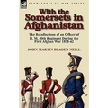 With the Somersets in Afghanistan: The Recollections of an Officer of H. M. 40th Regiment During the First Afghan War 1838-42