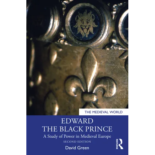 Edward the Black Prince: A Study of Power in Medieval Europe