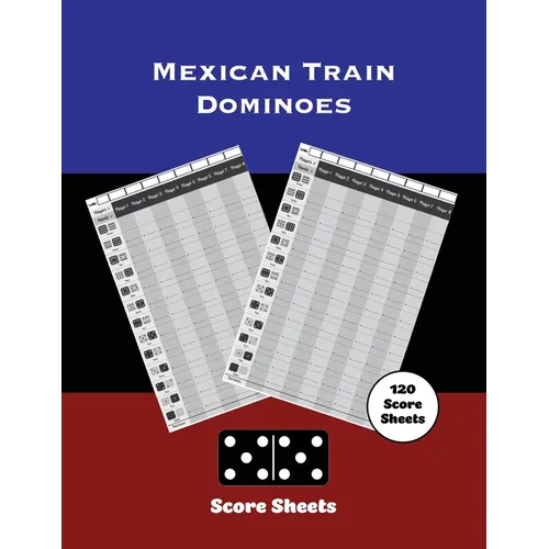 Mexican Train Score Sheets: Dominoes, Chicken Foot Game Details Score Pad, Keep Track & Record Scores Pages, Book, Games Scorebook
