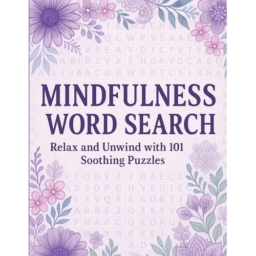Mindfulness Word Search Relax and Unwind with 101 Soothing Puzzles: Word Search Puzzle Book for Adults - Calming, Stress Relief, Mindful Activity, Bra