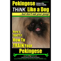 Pekingese, Pekingese Dog, Pekingese Training Think Like a Dog But Don't Eat Your Poop! Breed Expert Pekingese Training: Here's EXACTLY How To TRAIN Yo
