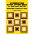 A Philosophical Inquiry Into the Origin of our Ideas of the Sublime and Beautiful