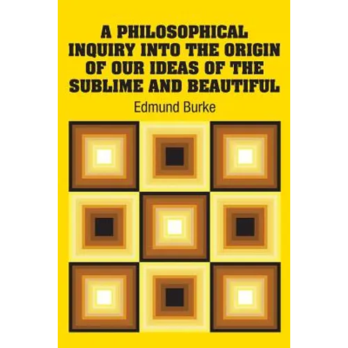 A Philosophical Inquiry Into the Origin of our Ideas of the Sublime and Beautiful