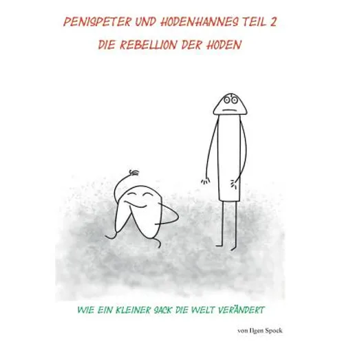 Penispeter und Hodenhannes Teil 2 Die Rebellion der Hoden: Wie ein kleiner Sack die Welt verändert