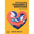 Understanding Children's Emotions: Heart to heart parenting - Raising your child's EQ