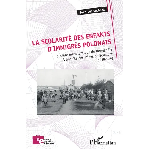 La scolarité des enfants d'immigrés polonais: Société métallurgique de Normandie & Société des mines de Soumont 1919-1939
