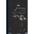 Pitágoras: Su Vida, Sus Símbolos Y Los Versos Dorados Con Los Comentarios De Hierocles...