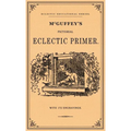 McGuffey's Pictorial Eclectic Primer: A Facsimile of the 1867 Edition with 172 Engravings