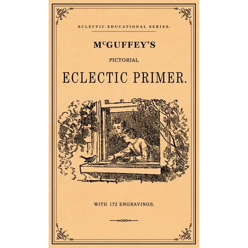 McGuffey's Pictorial Eclectic Primer: A Facsimile of the 1867 Edition with 172 Engravings