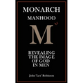 Monarch Manhood: Revealing the Image of God in Men