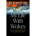 My Life with Wolves: How I Became the Storyteller for the Yellowstone Packs