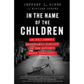 In the Name of the Children: An FBI Agent's Relentless Pursuit of the Nation's Worst Predators