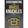 Screenwriting with Brass Knuckles: Book 1
