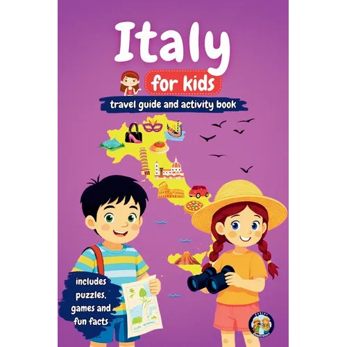 Italy for Kids - Travel Guide and Activity Book: Discover Italian Culture, History, Landmarks and Traditions through Games, Puzzles and Fun Facts