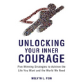 Unlocking Your Inner Courage: Five Winning Strategies to Achieve the Life You Want and the World We Need