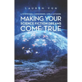 5 Scientists, 7 Engineers, and 2 Authors Making Your Science Fiction Dreams Come True
