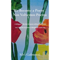 We Become a Poem / Nos Volvemos Poema: A bilingual collection of poems without translation / Una colección de poemas bilingüe sin traducción