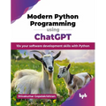 Modern Python Programming using ChatGPT: 10x your software development skills with Python (English Edition)