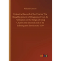Historical Record of the First or The Royal Regiment of Dragoons: From Its Formation in the Reign of King Charles the Second and of Its Subsequent Ser