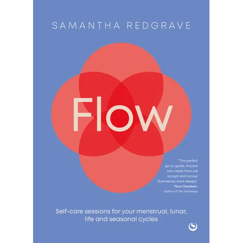 Flow: Self-Care Sessions for Your Menstrual, Lunar, Life and Seasonal Cycles