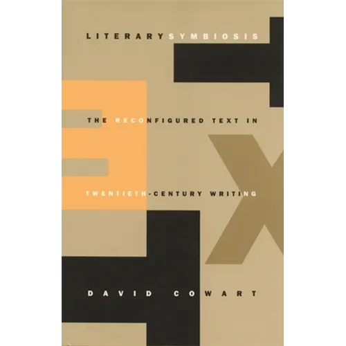 Literary Symbiosis: The Reconfigured Text in Twentieth-Century Writing