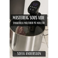 Mästerlig Sous Vide: Smakfulla Måltider på Nolltid