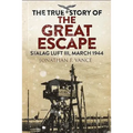 The True Story of the Great Escape: Stalag Luft III, March 1944